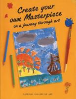 Create Your Own Masterpiece: On a Journey Through Art 1845074505 Book Cover