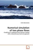 Numerical simulation of two phase flows: Coupling of a stabilized finite element method with a discontinuous level set approach 3639178556 Book Cover
