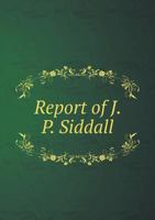 Report of J. P. Siddall 5518785399 Book Cover