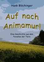 Auf nach Animamur!: Eine Geschichte aus dem Paradies der Tiere 3837090256 Book Cover