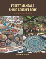 Forest Mandala Shrug Crochet Book: Unique Garment Crafting B0CSBGN93V Book Cover
