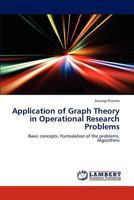 Application of Graph Theory in Operational Research Problems: Basic concepts, Formulation of the problems, Algorithms 3848449455 Book Cover
