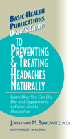 User's Guide to Preventing & Treating Headaches Naturally: Learn How You Can Use Diet and Supplements to Put an End to Headaches (Basic Health Publications User's Guides) 159120142X Book Cover