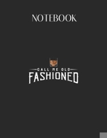 Notebook: Call Me Old Fashioned Whiskey Vintage Pun Lovely Composition Notes Notebook for Work Marble Size College Rule Lined for Student Journal 110 Pages of 8.5x11 Efficient Way to Use Method Note T 1651161739 Book Cover