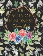 100 Acts Of Kindness Coloring Book: Increase Self-Esteem After You Have Colored Each Page Adults And Kids Alike B08WZH8K27 Book Cover