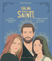 Sibling Saints: Twelve Extraordinary Stories from James and John to Edith and Rosa Stein 1621648044 Book Cover