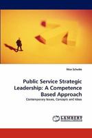 Public Service Strategic Leadership: A Competence Based Approach: Contemporary Issues, Concepts and Ideas 3843385203 Book Cover