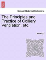 The Principles and Practice of Colliery Ventilation, etc. 1240889372 Book Cover