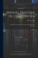 Manuel Pratique De L'électricien: Guide Pour Le Montage Et L'entretien Des Installations Électriques 1022659286 Book Cover
