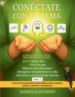 CONECTATE CON TU ALMA: Simbolos para vibrar alto, vivir en paz, mejorar tus relaciones, recuperar el control de tu vida y sintonizar con tu mundo interior-Nivel 3 (Spanish Edition) B0FDL1ZWFZ Book Cover