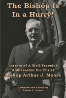 The Bishop Is In a Hurry!: Letters of A Well-Traveled Ambassador for Christ Bishop Arthur J. Moore 1954617496 Book Cover