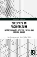 Diversity in Architecture: Intersectionality, Affective Politics, and Creating Change (Minorities in Architecture) 1032479884 Book Cover
