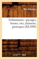 Enluminures: Paysages, Heures, Vies, Chansons, Grotesques 2012542352 Book Cover