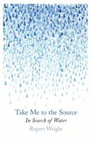 Take Me to The Source: In Search of Water 1846550718 Book Cover