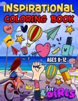 Inspirational Coloring Book for Girls Ages 8-12: An Anti-Stress Relaxing Coloring Book with Positive Messages and Inspiring Quotes for Teenagers Girls B08X6C6WF3 Book Cover