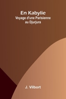 En Kabylie: Voyage d'une Parisienne au Djurjura (French Edition) 9368395861 Book Cover