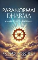 Paranormal Dharma: Living Your Purposed & Investigating the Paranormal B0F1Y9356W Book Cover