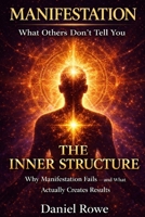 Manifestation The Inner Structure: Why Manifestation Fails — and What Actually Creates Results B0GX6NT25B Book Cover