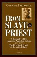 From Slave to Priest: A Biography of the Reverend Augustine Tolton (1854 - 1897) : First Black American Priest of the United States 158617097X Book Cover