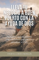 Lleva tu negocio a buen puerto con la ayuda de Dios: Una guía espiritual para emprendedores que quieren glorificar a Dios (Spanish Edition) B0F89NBSVJ Book Cover
