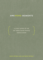 Awkword Moments: A Lively Guide to the 100 Terms Smart People Should Know 1984856383 Book Cover