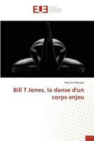 Bill T Jones, La Danse Dun Corps Enjeu 3639481844 Book Cover