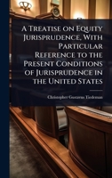 A Treatise on Equity Jurisprudence, With Particular Reference to the Present Conditions of Jurisprudence in the United States 1024029522 Book Cover
