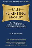 Sales Scripting Mastery: The 7-Step System for Consistently Delivering Successful Sales Presentations 0989894215 Book Cover
