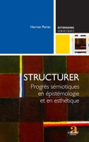 Structurer: Progrès sémiotiques en épistémologie et en esthétique (Extensions Sémiotiques) (French Edition) 2806103916 Book Cover