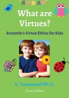 What are Virtues? Aristotle's Virtue Ethics for Kids 1088105955 Book Cover