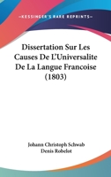 Dissertation Sur Les Causes De L'Universalite De La Langue Francoise (1803) 1246124459 Book Cover