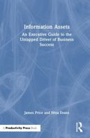 Information Assets: An Executive Guide to the Untapped Driver of Business Success 1041166516 Book Cover