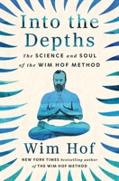 Into the Depths: The Science and Soul of the Wim Hof Method 168364963X Book Cover