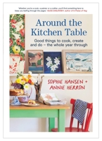 Around the Kitchen Table: Good things to cook, create and do - the whole year through 1911668439 Book Cover