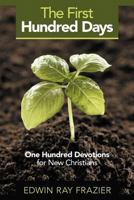 The First Hundred Days: One Hundred Devotions for New Christians 1462400965 Book Cover