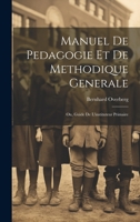 Manuel de pedagogie et de methodique generale: Ou, Guide de l'instituteur primaire 1020775815 Book Cover