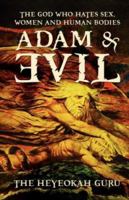 Adam & Evil: The God Who hates Sex, Women and Human Bodies 1425109438 Book Cover