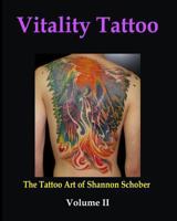 Vitality Tattoo Volume II: The Tattoo Art of Shannon Schober 0981867723 Book Cover