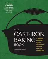 The Cast Iron Baking Book: A Delicious Collection of Over 200 Recipes for Every Cast-Iron Cooking Tool 1604336528 Book Cover