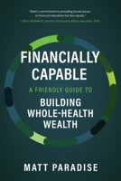 Financially Capable: A Friendly Guide to Building Whole-Health Wealth B0C5GK5R9H Book Cover