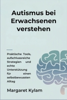 Autismus bei Erwachsenen verstehen: Praktische Tools, aufschlussreiche Strategien und echte Unterstützung für einen selbstbewussten Alltag (German Edition) B0FK2J255H Book Cover