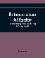 The Canadian Almanac And Repository Of Useful Knowledge For The Year 1873 Being The First After Leap Year 9354444695 Book Cover