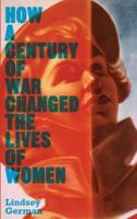 War, Women's Liberation and the Peace Movement: How a Century of War has Changed the Lives of Women 0745332501 Book Cover