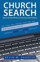 Church Search: How to Get Your Ministry to Show Up in Search Engines 1449701078 Book Cover