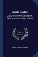 Insecto-Theology: Or a Demonstration of the Being and Perfections of God, from a Consideration of the Structure and Economy of Insects 1017487863 Book Cover