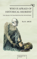 Who Is Afraid of Historical Redress?: The Israeli Victim-Perpetrator Dichotomy 1934843857 Book Cover