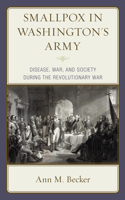 Smallpox in Washington's Army: Disease, War, and Society during the Revolutionary War 1793630690 Book Cover