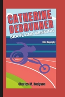 CATHERINE DEBRUNNER: Brave and Winning (Kids Biography) B0DRFZCLHM Book Cover