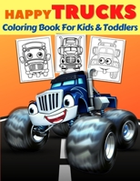 Happy Trucks Coloring Book For Kids And Toddlers: Big Collection Of Fun Happy Monsters Trucks Coloring Pages For Preschoolers & Kids Ages 2-4, 3-5, 4-6 Jumbo Supercar Coloring Book For Boys And Girls  100897630X Book Cover