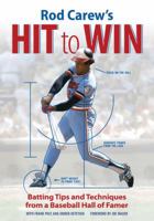 Rod Carew's Hit to Win: Batting Tips and Techniques from a Baseball Hall of Famer 0760342660 Book Cover